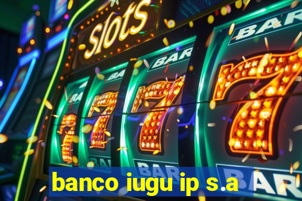 banco iugu ip s.a